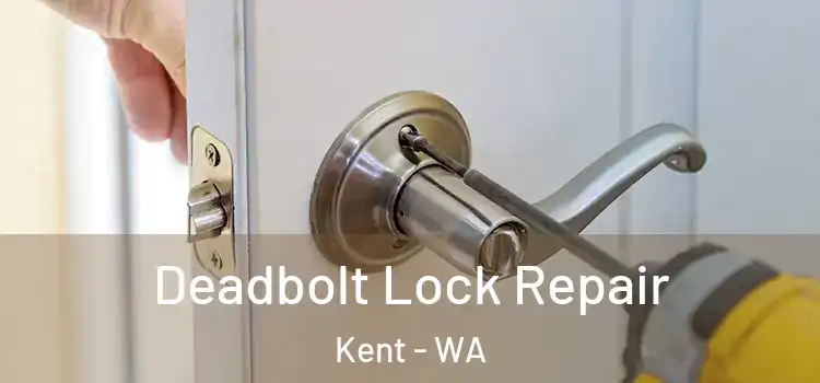  Deadbolt Lock Repair Kent - WA